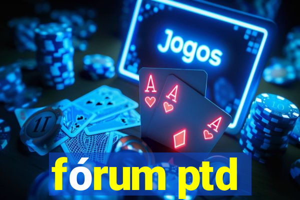 fórum ptd